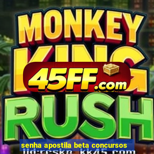 senha apostila beta concursos